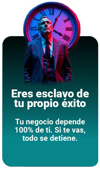 "ERES ESCLAVO DE TU PROPIO ÉXITO" Tu negocio depende 100% de ti. Si te vas, todo se detiene.